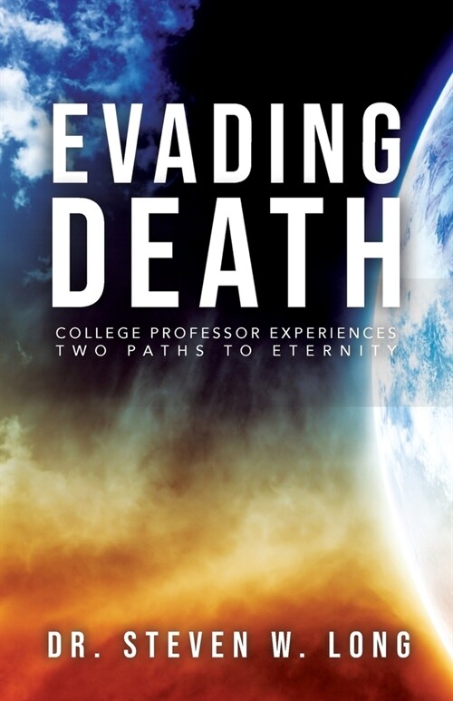 Evading Death: College Professor Experiences Two Paths to Eternity (Paperback)