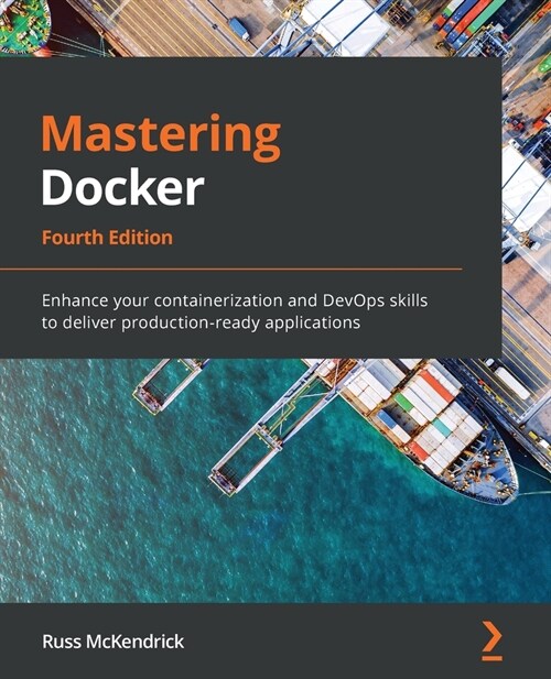 Mastering Docker - Fourth Edition : Enhance your containerization and DevOps skills to deliver production-ready applications (Paperback)