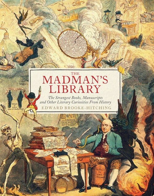 The Madmans Library: The Strangest Books, Manuscripts and Other Literary Curiosities from History (Hardcover)