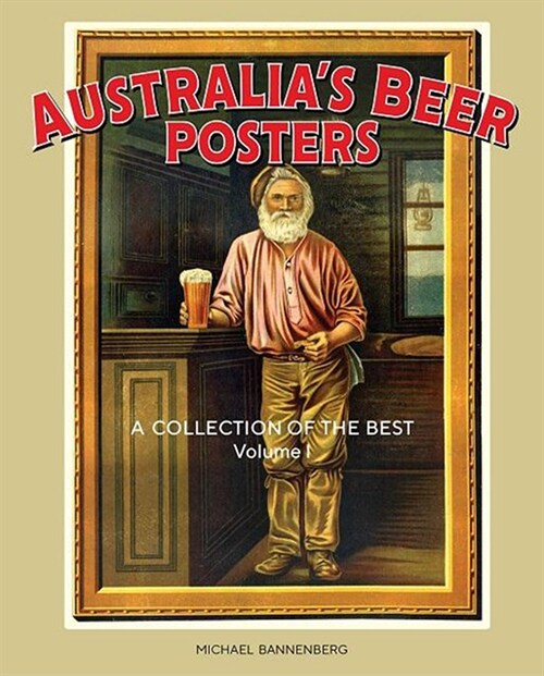 Australias Beer Posters: A Collection of the Best Volume 1 (Paperback)