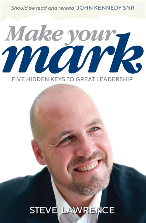 Make Your Mark: Five Hidden Keys to Great Leadership (Paperback)