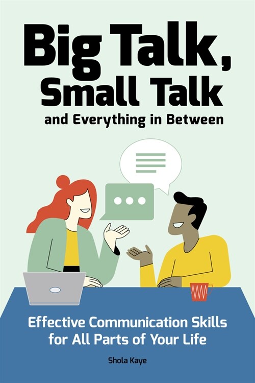 Big Talk, Small Talk (and Everything in Between): Effective Communication Skills for All Parts of Your Life (Paperback)