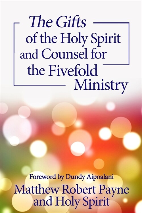 The Gifts of the Holy Spirit and Counsel for the Fivefold Ministry (Paperback)