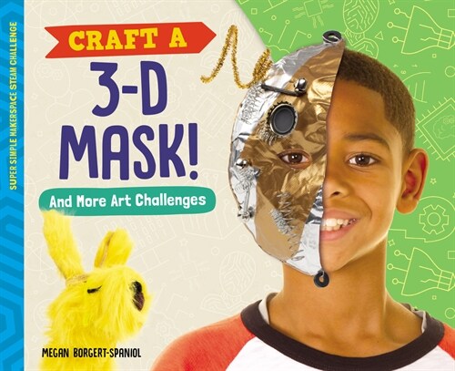 Craft a 3-D Mask! and More Art Challenges (Library Binding)