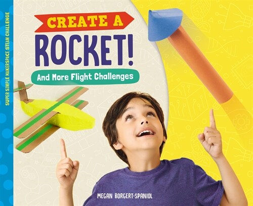 Create a Rocket! and More Flight Challenges (Library Binding)