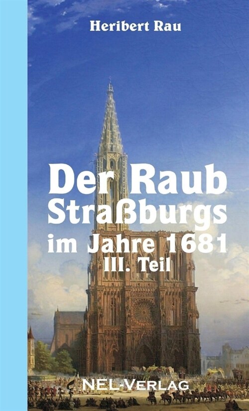 Der Raub Stra?urgs im Jahre 1681, III. Teil (Paperback)