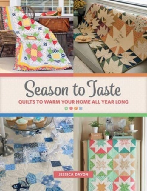 Season to Taste: Quilts to Warm Your Home All Year Long (Paperback)