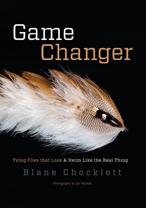 Game Changer: Tying Flies That Look and Swim Like the Real Thing (Hardcover)
