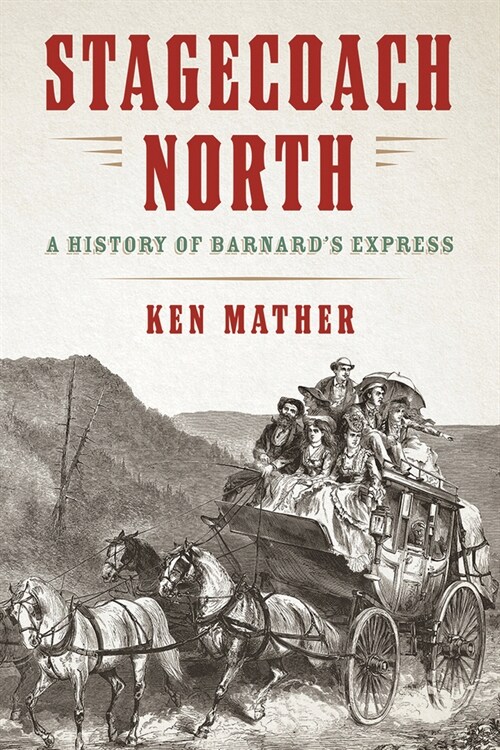 Stagecoach North: A History of Barnards Express (Paperback)