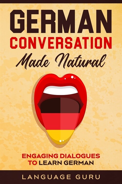 German Conversation Made Natural: Engaging Dialogues to Learn German (Paperback)
