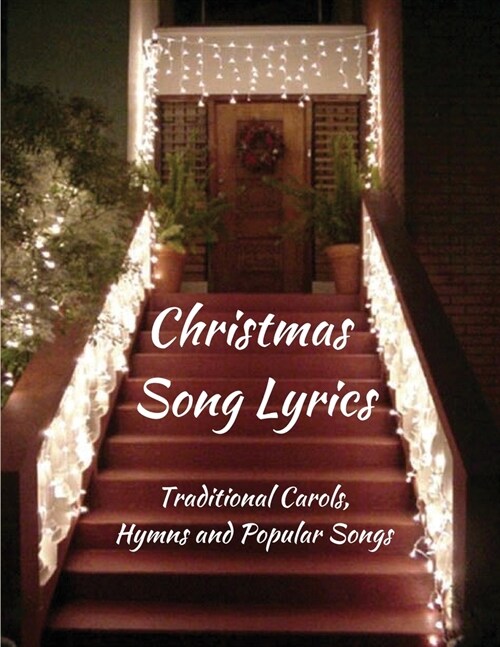 Christmas Song Lyrics: Traditional Carols, Hymns and Popular Songs (Paperback)
