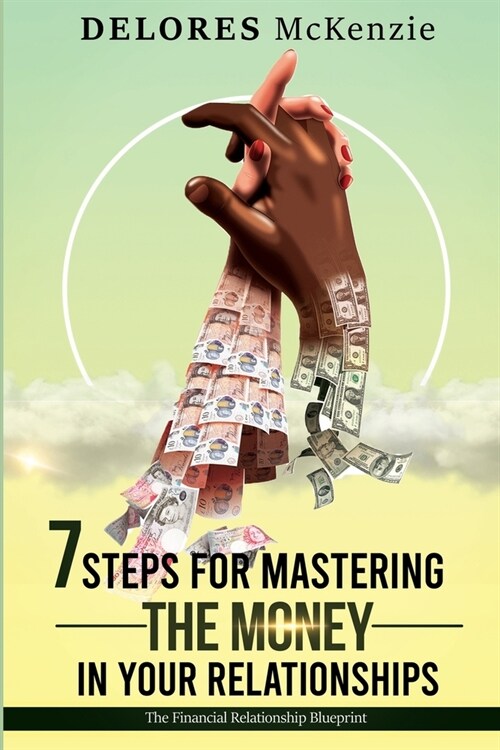 7 Steps for Mastering the Money in Your Relationships: The Financial Relationship Blueprint (Paperback)