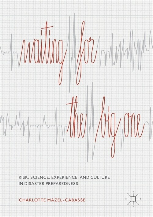 Waiting for the Big One: Risk, Science, Experience, and Culture in Disaster Preparedness (Paperback)