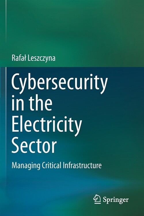 Cybersecurity in the Electricity Sector: Managing Critical Infrastructure (Paperback)