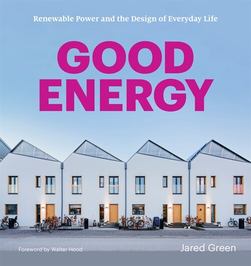 Good Energy: Renewable Power and the Design of Everyday Life (Paperback)