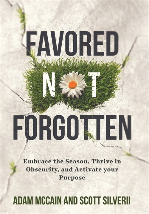 Favored Not Forgotten: Embrace the Season, Thrive in Obscurity, Activate your Purpose (Hardcover)
