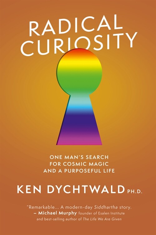 Radical Curiosity: One Mans Search for Cosmic Magic and a Purposeful Life (Hardcover)