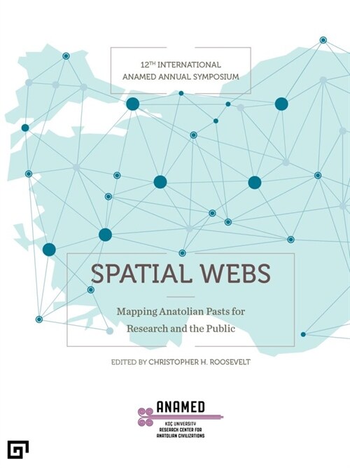 Spatial Webs: Mapping Anatolian Pasts for Research and the Public (Paperback)