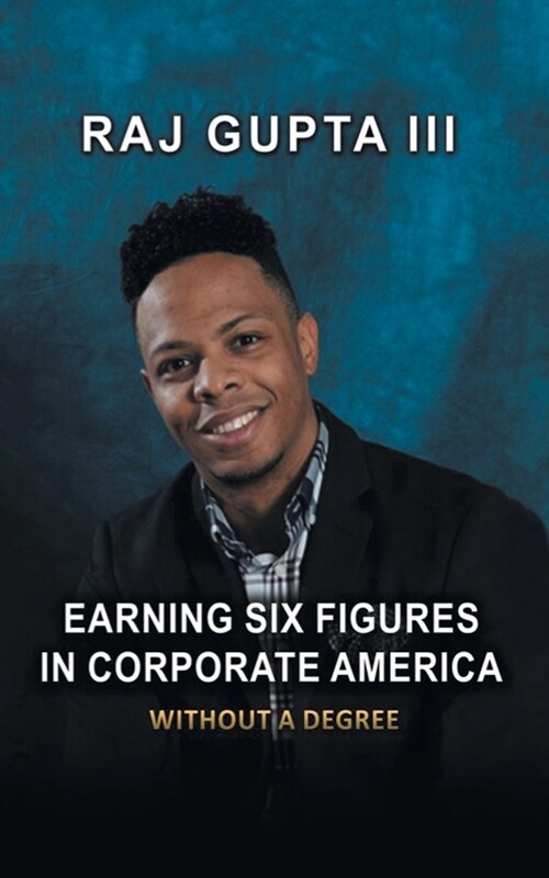 Earning Six Figures in Corporate America Without a Degree (Paperback)