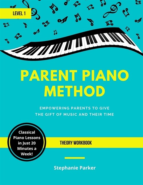 Parent Piano Method - Level 1 Theory Workbook: Empowering Parents To Give The Gift of Music and Their Time (Paperback)