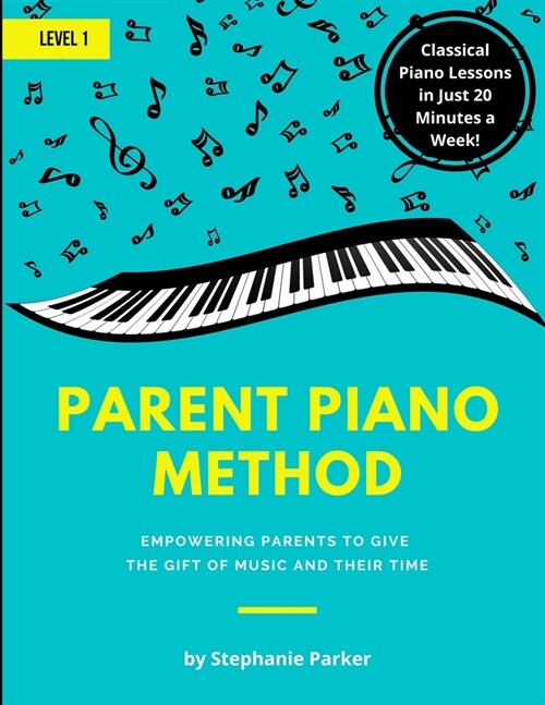 Parent Piano Method - Level 1: Empowering Parents To Give The Gift of Music and Their Time (Paperback)