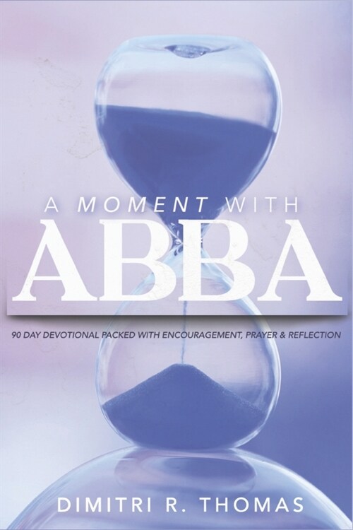 A Moment with Abba: 90 Day Devotional Packed with Encouragement, Prayer & Reflection (Paperback)