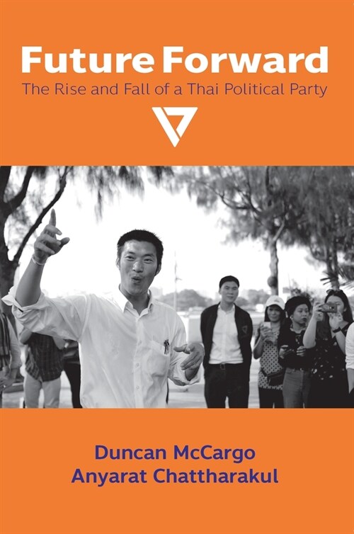 Future Forward: The Rise and Fall of a Thai Political Party (Hardcover)