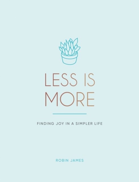 Less is More : Finding Joy in a Simpler Life (Hardcover)
