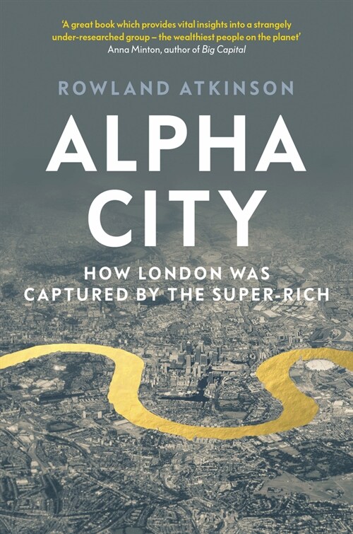Alpha City : How London Was Captured by the Super-Rich (Paperback)