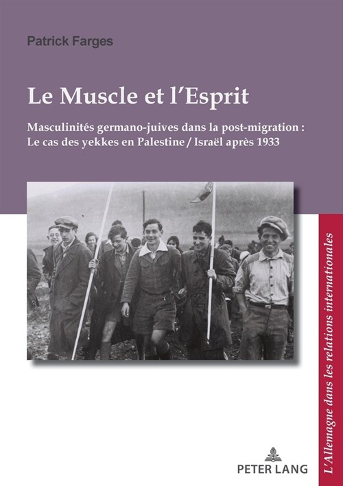 Le Muscle Et lEsprit: Masculinit? Germano-Juives Dans La Post-Migration: Le Cas Des Yekkes En Palestine / Isra? Apr? 1933 (Paperback)