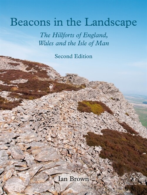 Beacons in the Landscape : The hillforts of England, Wales and the Isle of Man: Second Edition (Paperback)