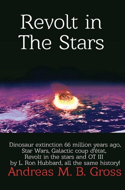 Revolt in the Stars - Dinosaur extinction 66 million years ago, Star Wars, Galactic coup d?at, Revolt in the stars and OT III by L. Ron Hubbard, all (Hardcover)