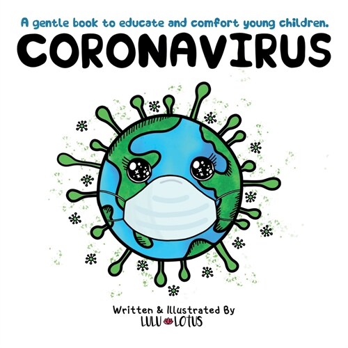 Coronavirus: A gentle book to educate and comfort young children. (Paperback)