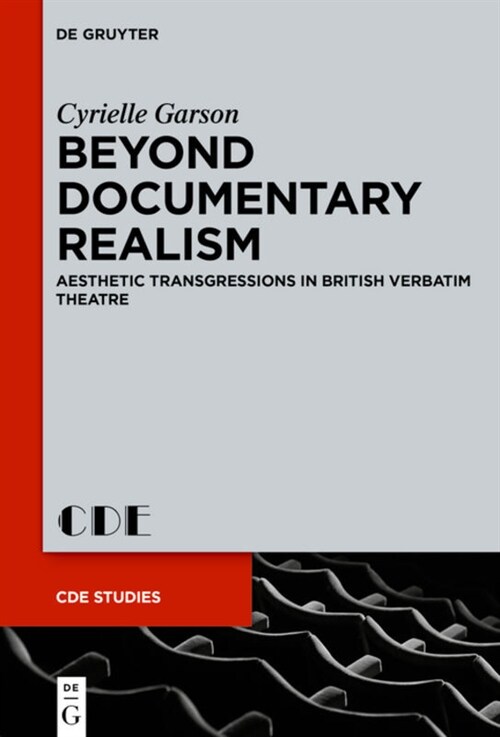 Beyond Documentary Realism: Aesthetic Transgressions in British Verbatim Theatre (Hardcover)