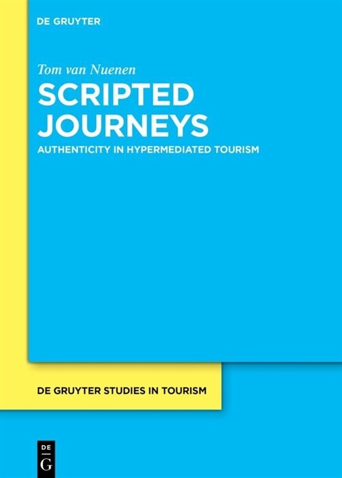 Scripted Journeys: Authenticity in Hypermediated Tourism (Hardcover)