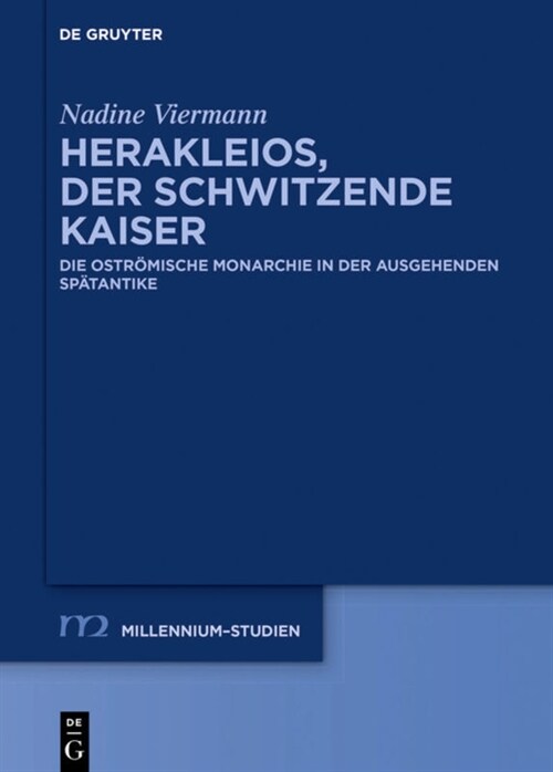 Herakleios, Der Schwitzende Kaiser: Die Ostr?ische Monarchie in Der Ausgehenden Sp?antike (Hardcover)