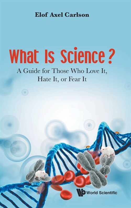 What Is Science? a Guide for Those Who Love It, Hate It, or Fear It (Hardcover)