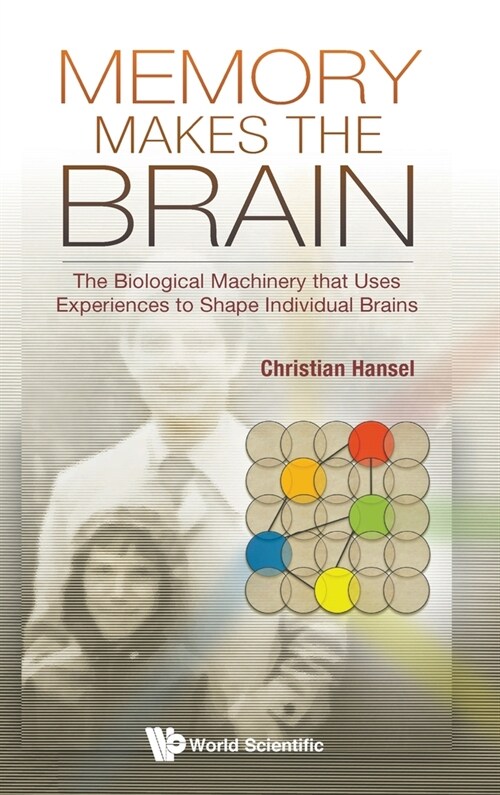 Memory Makes the Brain: The Biological Machinery That Uses Experiences to Shape Individual Brains (Hardcover)