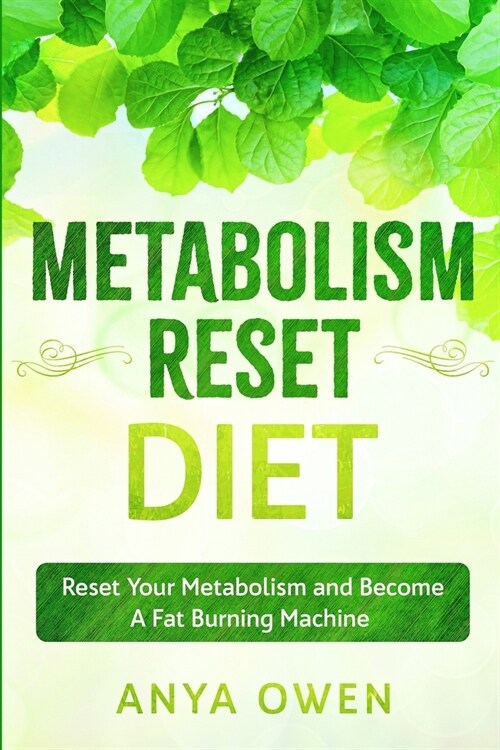 Metabolism Reset Diet: Reset Your Metabolism and Become A Fat Burning Machine (Paperback)