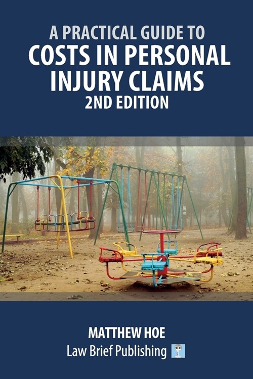 A Practical Guide to Costs in Personal Injury Claims - 2nd Edition (Paperback)