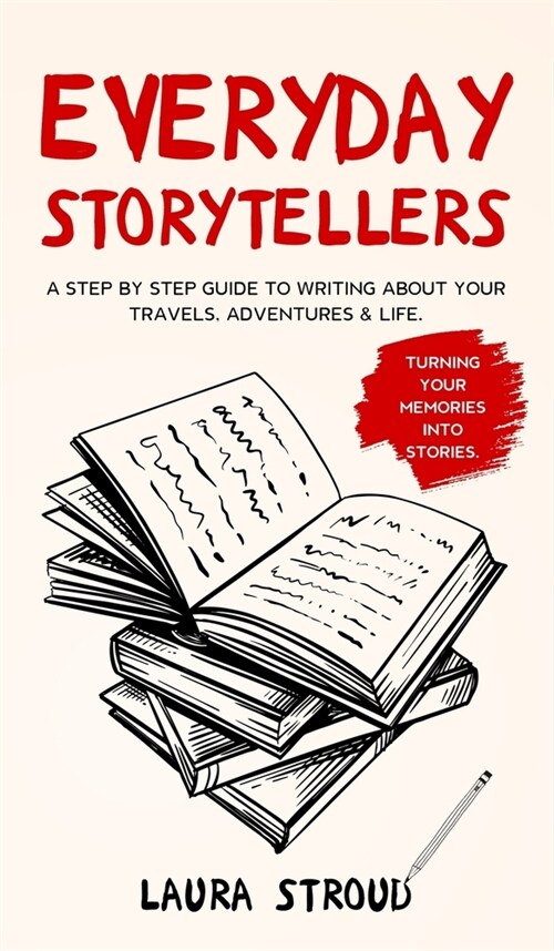 Everyday Storytellers: A step by step guide to writing about your travels, adventures & life (Hardcover)