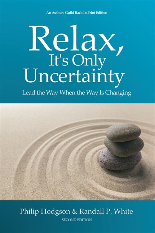 Relax, Its Only Uncertainty: Lead the Way When the Way is Changing (Paperback, 2)