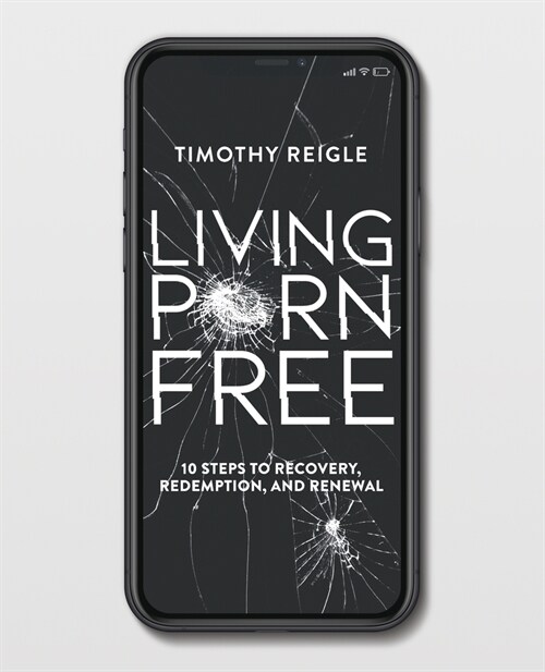 Living Porn Free: 10 Steps to Recovery, Redemption, and Renewal (Paperback)