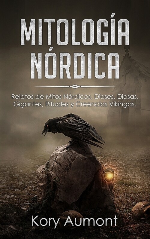 Mitolog? N?dica: Relatos de Mitos N?dicos, Dioses, Diosas, Gigantes, Rituales y Creencias Vikingas. (Spanish Edition) (Hardcover)