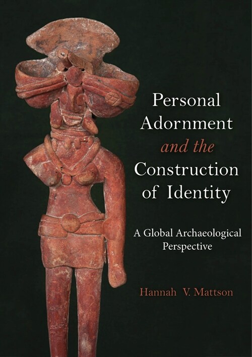 Personal Adornment and the Construction of Identity : A Global Archaeological Perspective (Paperback)