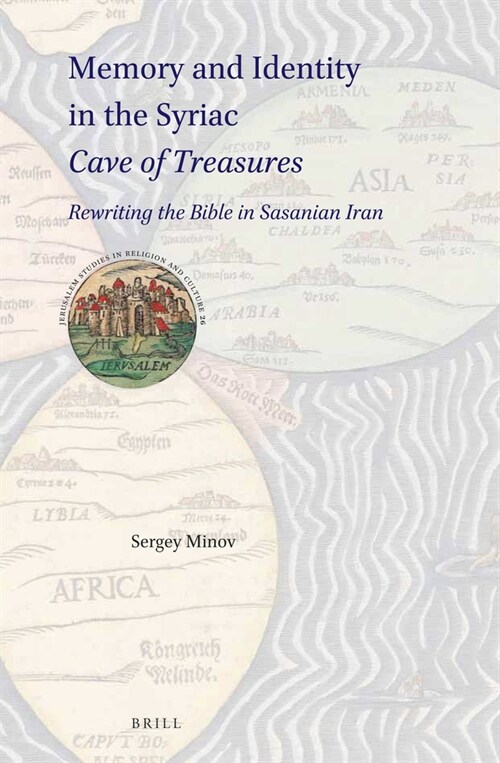 Memory and Identity in the Syriac Cave of Treasures: Rewriting the Bible in Sasanian Iran (Hardcover)