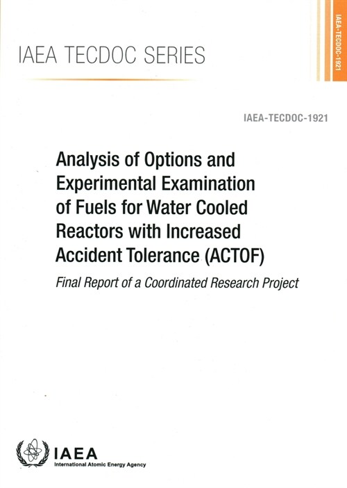 Analysis of Options and Experimental Examination of Fuels for Water Cooled Reactors with Increased Accident Tolerance (Actof) (Paperback)