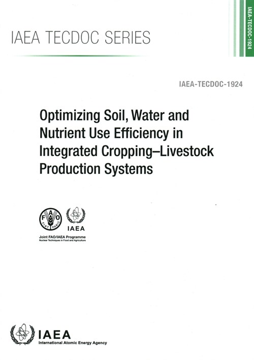 Optimizing Soil, Water and Nutrient Use Efficiency in Integrated Cropping-Livestock Production Systems (Paperback)