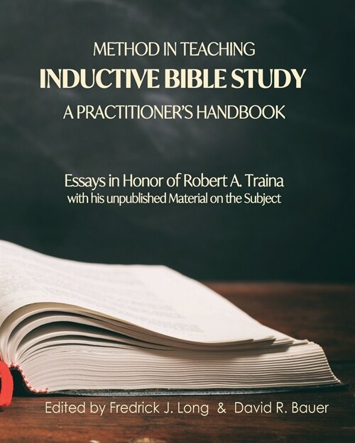 Method in Teaching Inductive Bible Study-A Practitioners Handbook: Essays in Honor of Robert A. Traina (Paperback)