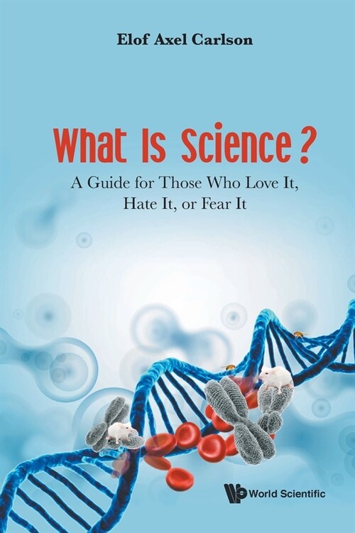 What Is Science? a Guide for Those Who Love It, Hate It, or Fear It (Paperback)